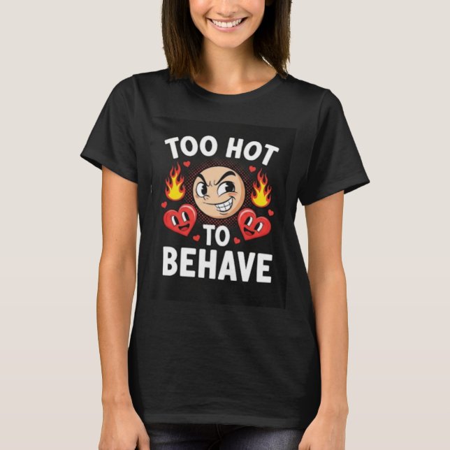 Zu heiß, um sich den sonnigen T - Shirt zu benehme (Vorderseite)