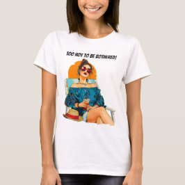 Zu heiß, um sich um das Sommerdesign zu kümmern T-Shirt