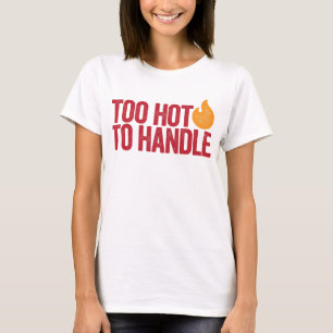 Zu heiß zu handhaben T-Shirt