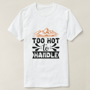 Zu heiß zu handhaben T-Shirt