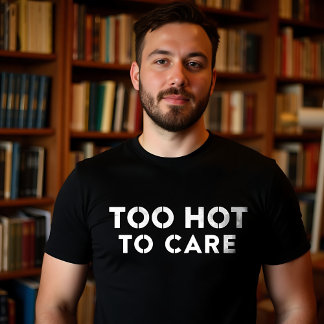 Zu heiß zu pflegen T-Shirt