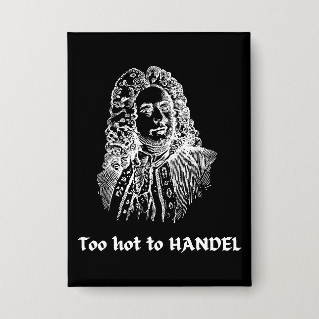 Zu heiß zum HANDEL Funny Classical Music Composer Button (Vorderseite)