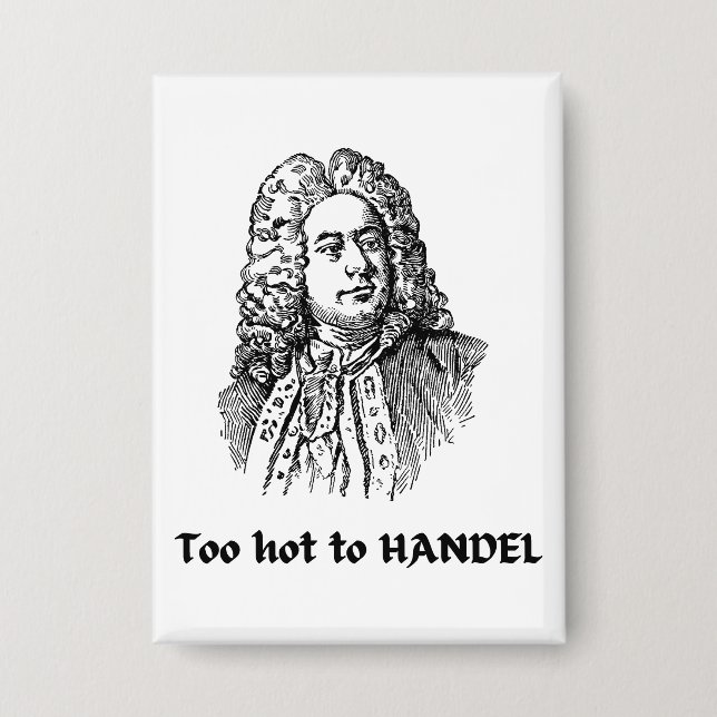 Zu heiß zum HANDEL Funny Classical Music Composer Button (Vorderseite)