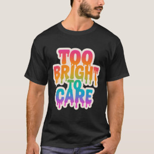 Zu hell zur Pflege - Typografie des Neon-Tropfens T-Shirt
