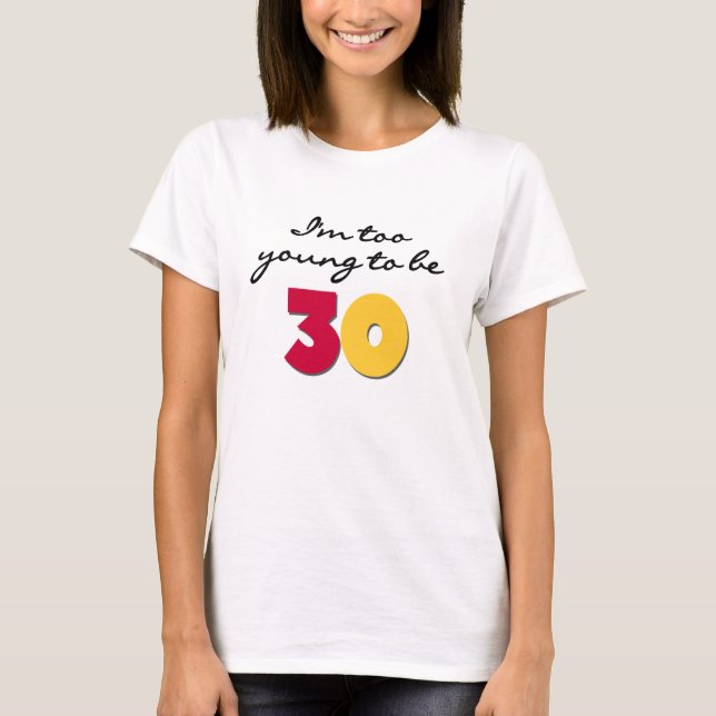 Zu jung 30 sein T-Shirt (Vorderseite)