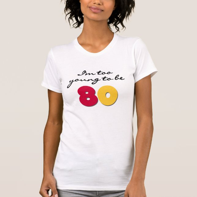 Zu jung 80 sein T-Shirt (Vorderseite)