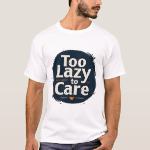 Zu lazy zur Pflege T-Shirt
