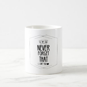 Zu meinem Vater nie vergessen, dass ich Sie Liebe Kaffeetasse