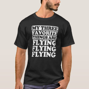 Zu meinen drei Lieblingssachen gehört das Fliegen T-Shirt