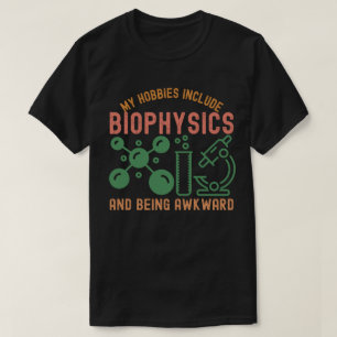 Zu meinen Hobbys gehören Biophysik und Peinlichsei T-Shirt