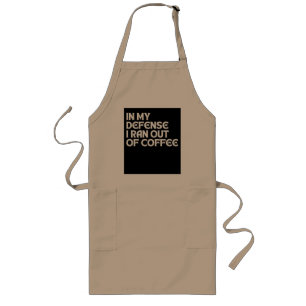 ZU MEINER VERTEIDIGUNG: ICH HABE DEN KAFFEE AUFGEB LANGE SCHÜRZE