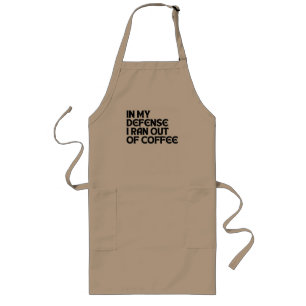 ZU MEINER VERTEIDIGUNG: ICH HABE DEN KAFFEE AUFGEB LANGE SCHÜRZE