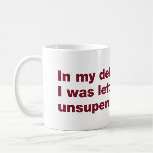 Zu meiner Verteidigung, ich wurde alleingelassen Kaffeetasse