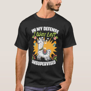 Zu meiner Verteidigung: Ich wurde unbeaufsichtigt T-Shirt