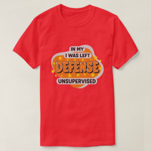 Zu meiner Verteidigung, ich wurde unbeaufsichtigt T-Shirt