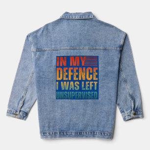 ZU MEINER VERTEIDIGUNG WURDE ICH UNBEAUFSICHTIGT G JEANSJACKE