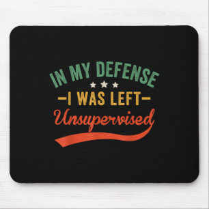Zu meiner Verteidigung wurde ich unbeaufsichtigt g Mousepad