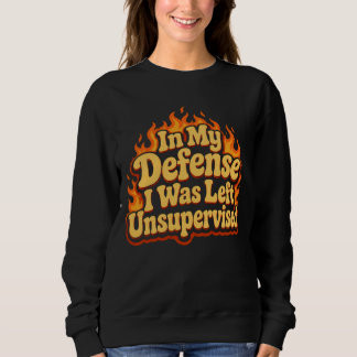 Zu meiner Verteidigung wurde ich unbeaufsichtigt g Sweatshirt