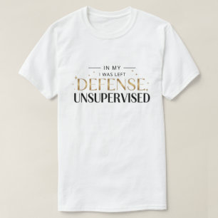 Zu meiner Verteidigung wurde ich unbeaufsichtigt g T-Shirt