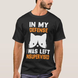Zu meiner Verteidigung wurde ich unbeaufsichtigt g T-Shirt