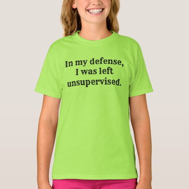 Zu meiner Verteidigung wurde ich unbeaufsichtigt l T-Shirt (Vorderseite)