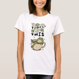 Zu müde für diesen Frosch in Teetasse T-Shirt