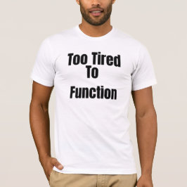 Zu müde, um lustiges T-Shirt zu funktionieren