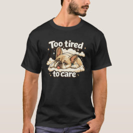 Zu müde, um sich zu kümmern Lustiger schlafender H T-Shirt