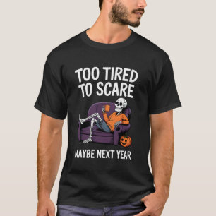 Zu müde zum Erschrecken Vielleicht nächstes Jahr H T-Shirt