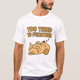 "Zu müde zum Funktionieren" Süßer schlafender Hund T-Shirt