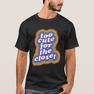 Zu Niedlich für den Regenbogen des Closet-Gay Prid T-Shirt