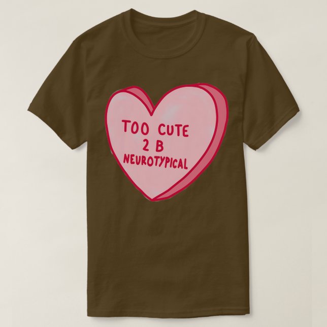 zu Niedlich, um neurotypisch zu sein T-Shirt (Design vorne)