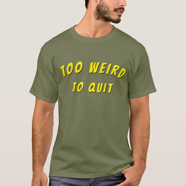 Zu seltsam, um das Hemd aufzugeben T-Shirt (Vorderseite)
