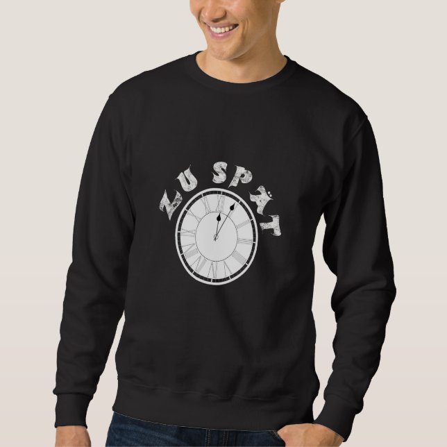 Zu Spät  Clock  Dial   Pensioner Sayings Sweatshirt (Vorderseite)