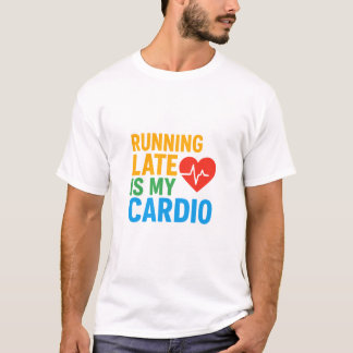 Zu spät kommen ist mein Cardio T-Shirt