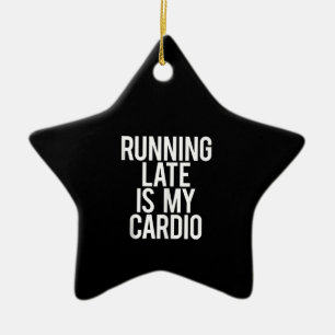Zu spät läuft mein Cardio Funny Sprichwort Workout Keramik Ornament