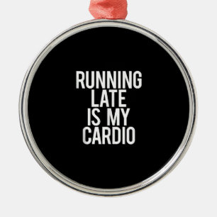 Zu spät läuft mein Cardio Funny Sprichwort Workout Ornament Aus Metall
