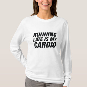 Zu spät läuft mein Cardio T-Shirt