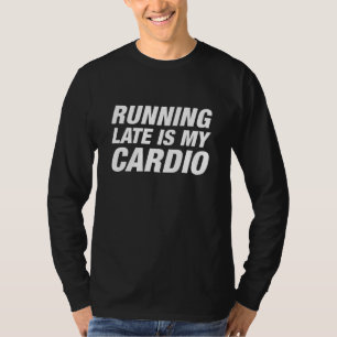 Zu spät läuft mein Cardio T-Shirt