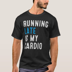 Zu spät läuft mein Cardio Workout Spaß Runner T-Shirt