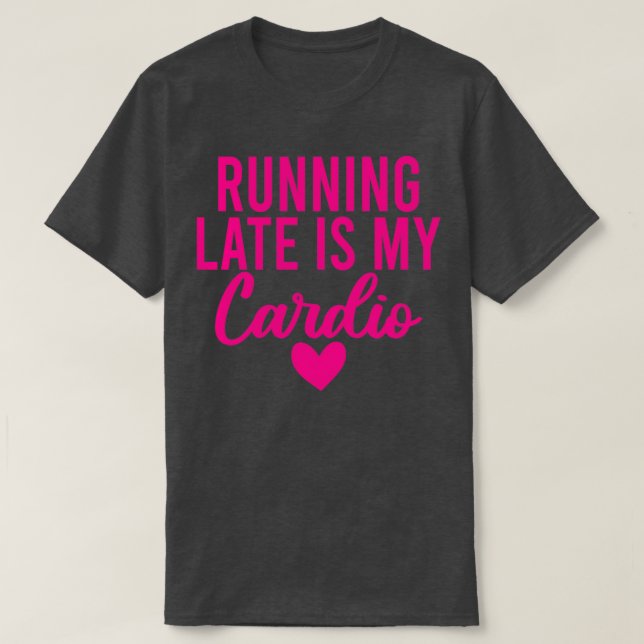 Zu spät zu laufen ist mein Cardio 23 T-Shirt (Design vorne)