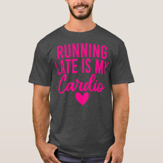 Zu spät zu laufen ist mein Cardio 23 T-Shirt