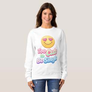 Zu süß, um Single zu sein - gemütlicher Sweatshirt