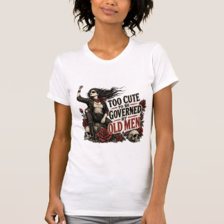 ZU SÜß, UM VON ALTEN MÄNNERN REGIERT ZU WERDEN T-Shirt