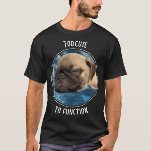 Zu süß zum Funktionieren Schlafender Pug-Welpe T-Shirt