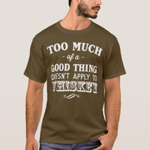 Zu viel gute Sache wendet nicht Whisky-T - Shirt