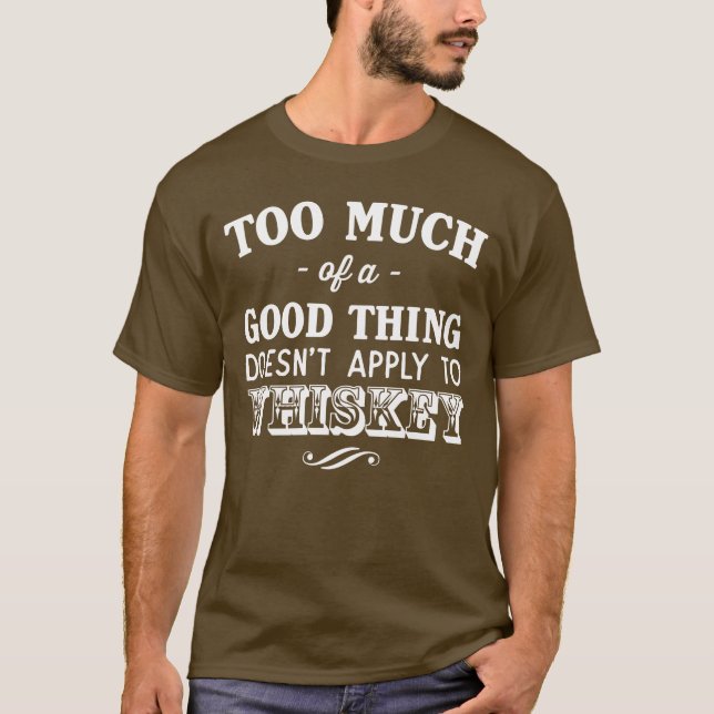 Zu viel gute Sache wendet nicht Whisky-T - Shirt (Vorderseite)