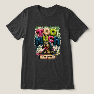 Zu viel, ich bin fertig, lustiger Burnout Tri-Blend Shirt
