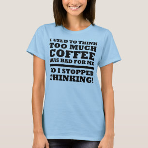 Zu viel Kaffee hat das lustige Denken gestoppt T-S T-Shirt