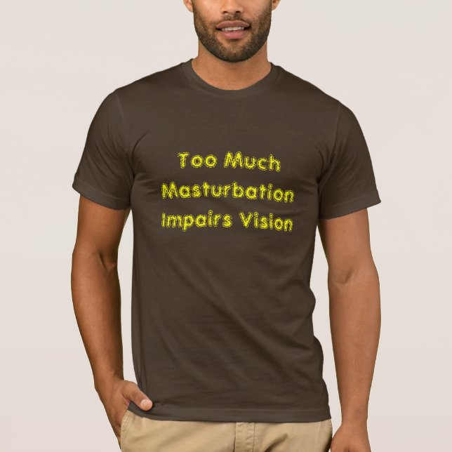 Zu viel Masturbation hindert Vision T-Shirt (Vorderseite)